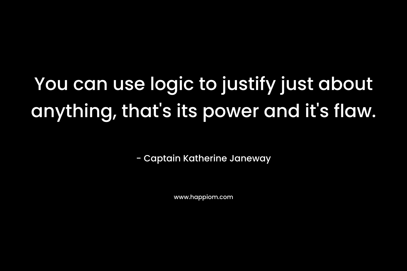 You can use logic to justify just about anything, that's its power and it's flaw.