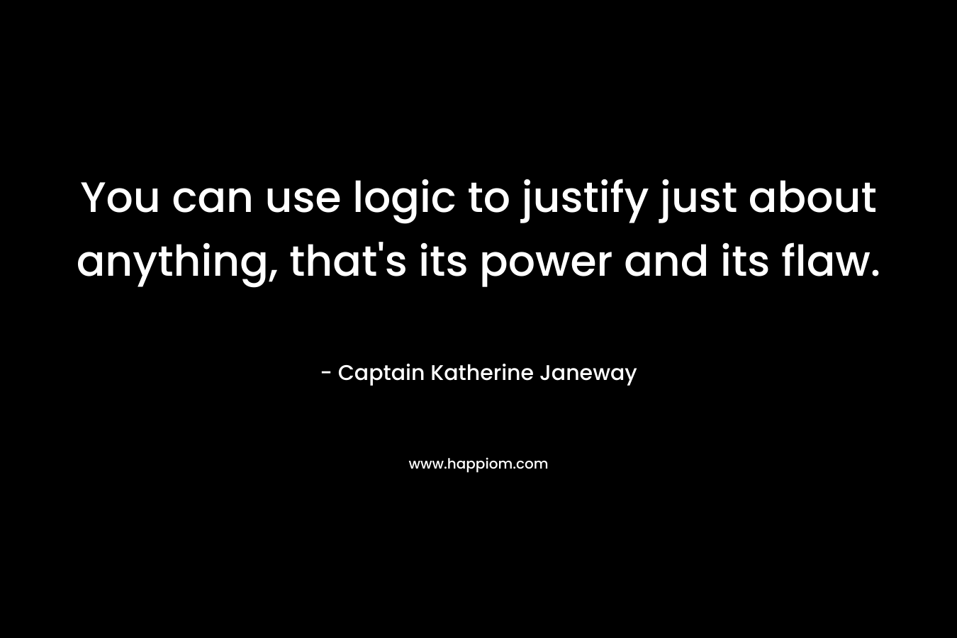 You can use logic to justify just about anything, that's its power and its flaw.
