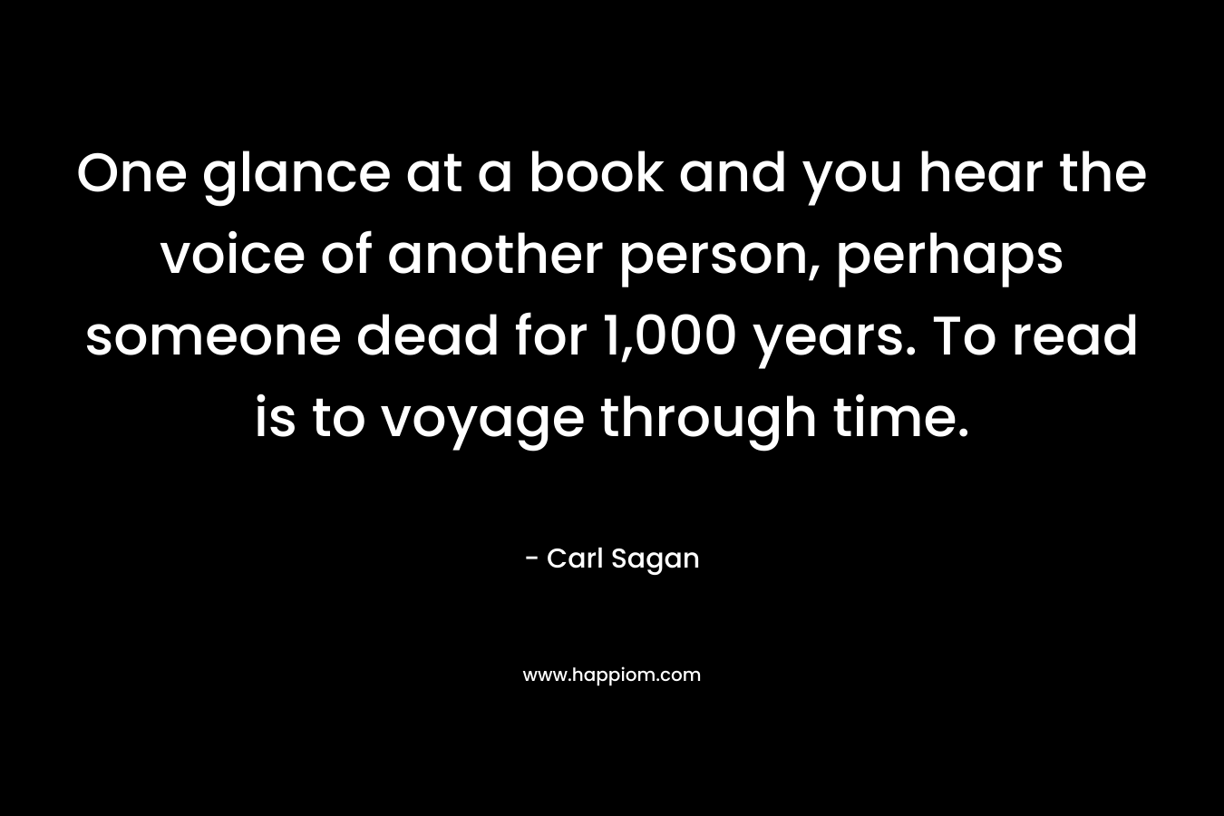 One glance at a book and you hear the voice of another person, perhaps someone dead for 1,000 years. To read is to voyage through time.