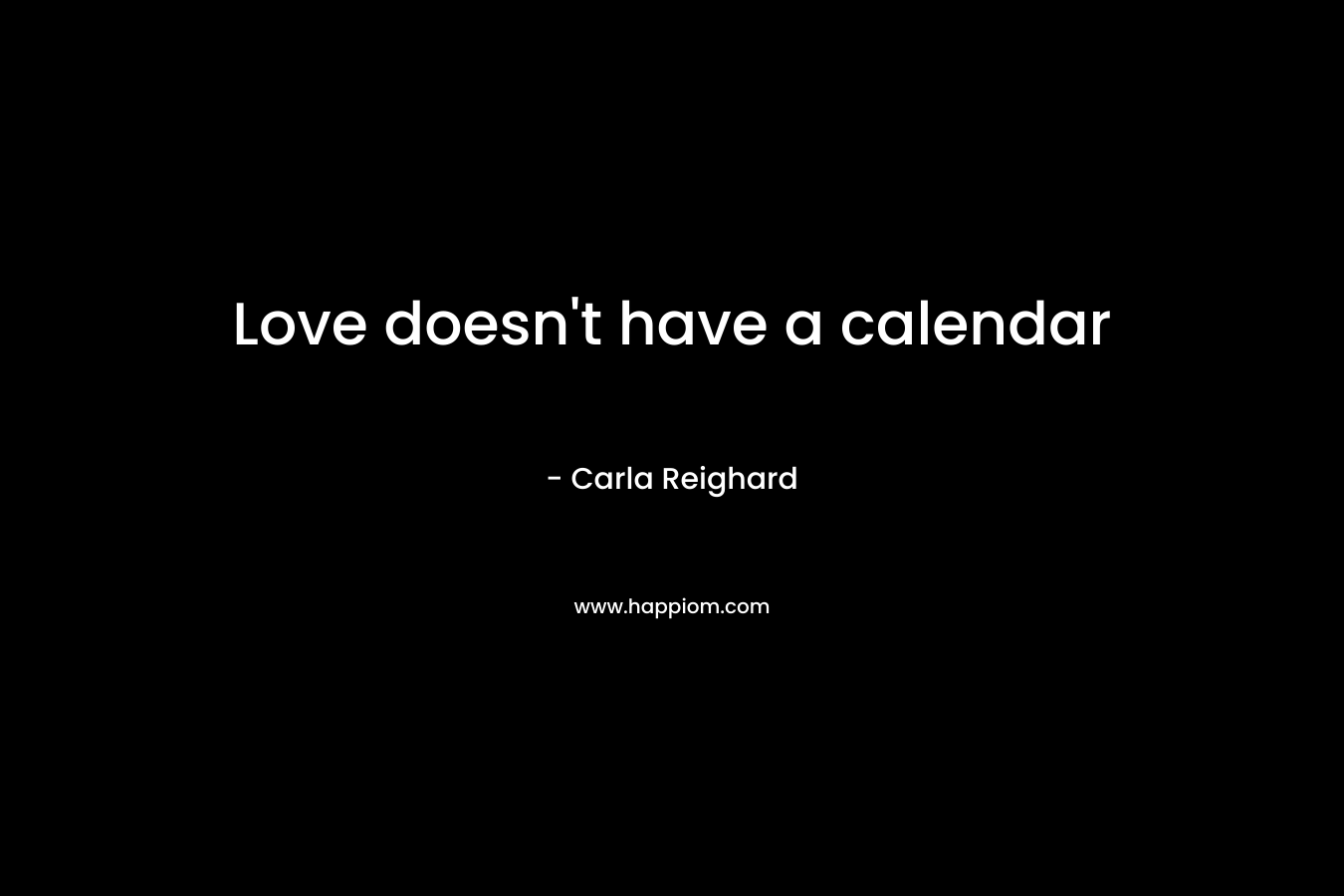 Love doesn’t have a calendar – Carla Reighard