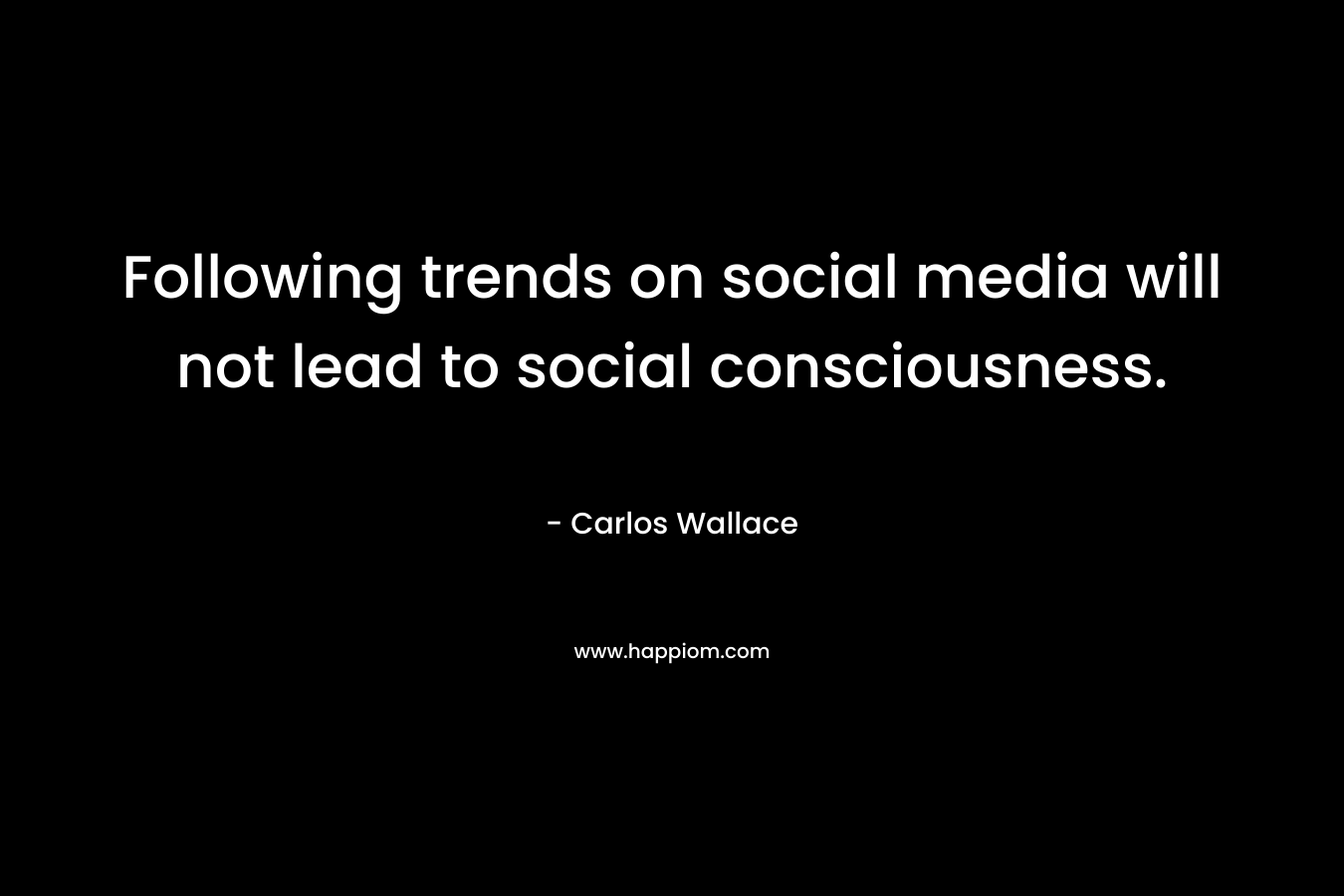 Following trends on social media will not lead to social consciousness.