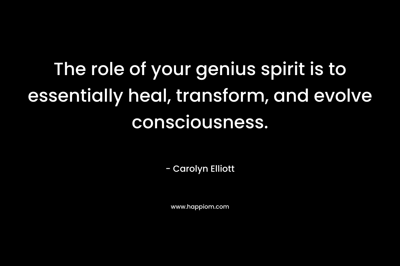 The role of your genius spirit is to essentially heal, transform, and evolve consciousness.