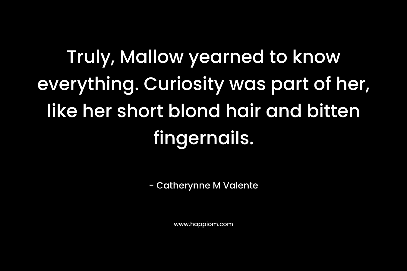 Truly, Mallow yearned to know everything. Curiosity was part of her, like her short blond hair and bitten fingernails.