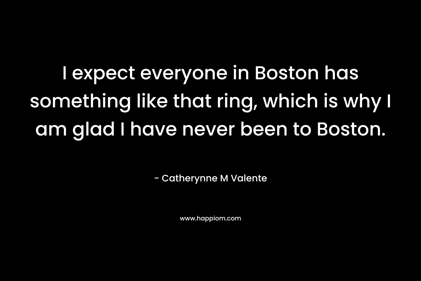 I expect everyone in Boston has something like that ring, which is why I am glad I have never been to Boston.