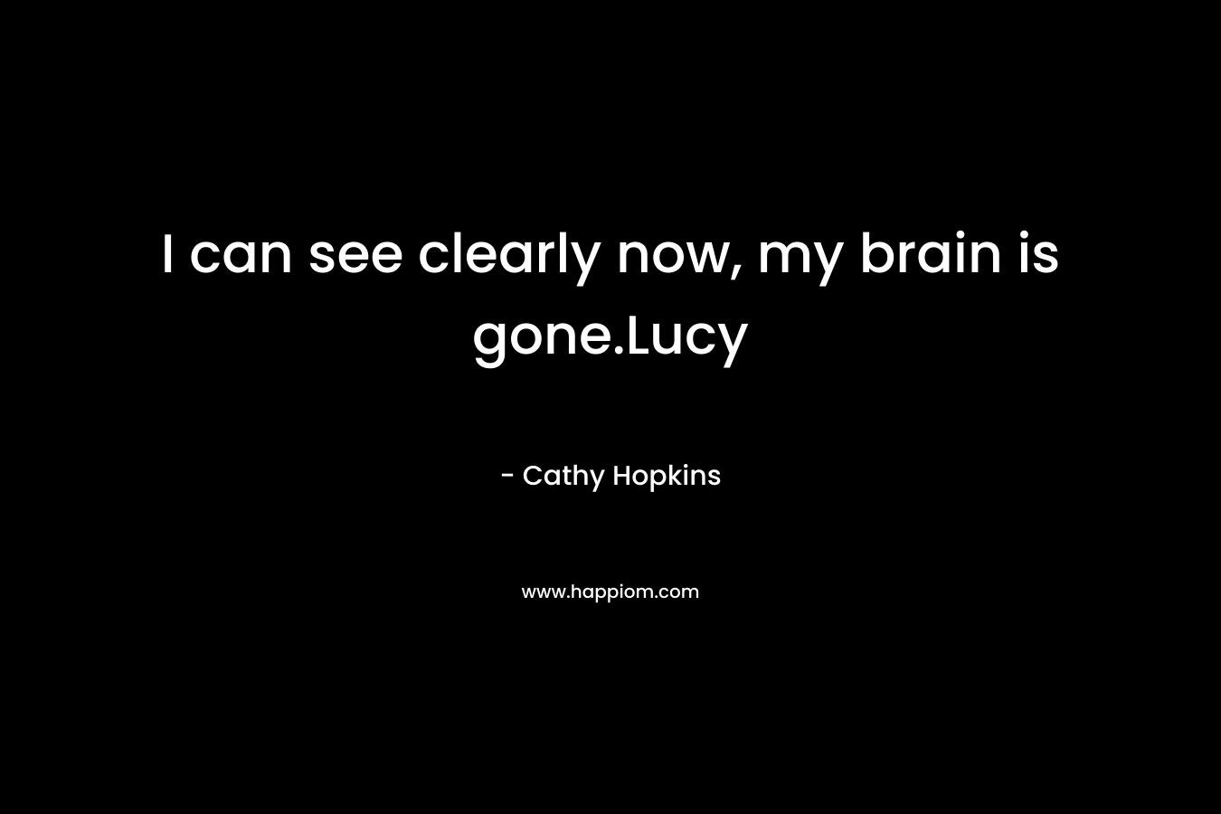 I can see clearly now, my brain is gone.Lucy – Cathy Hopkins