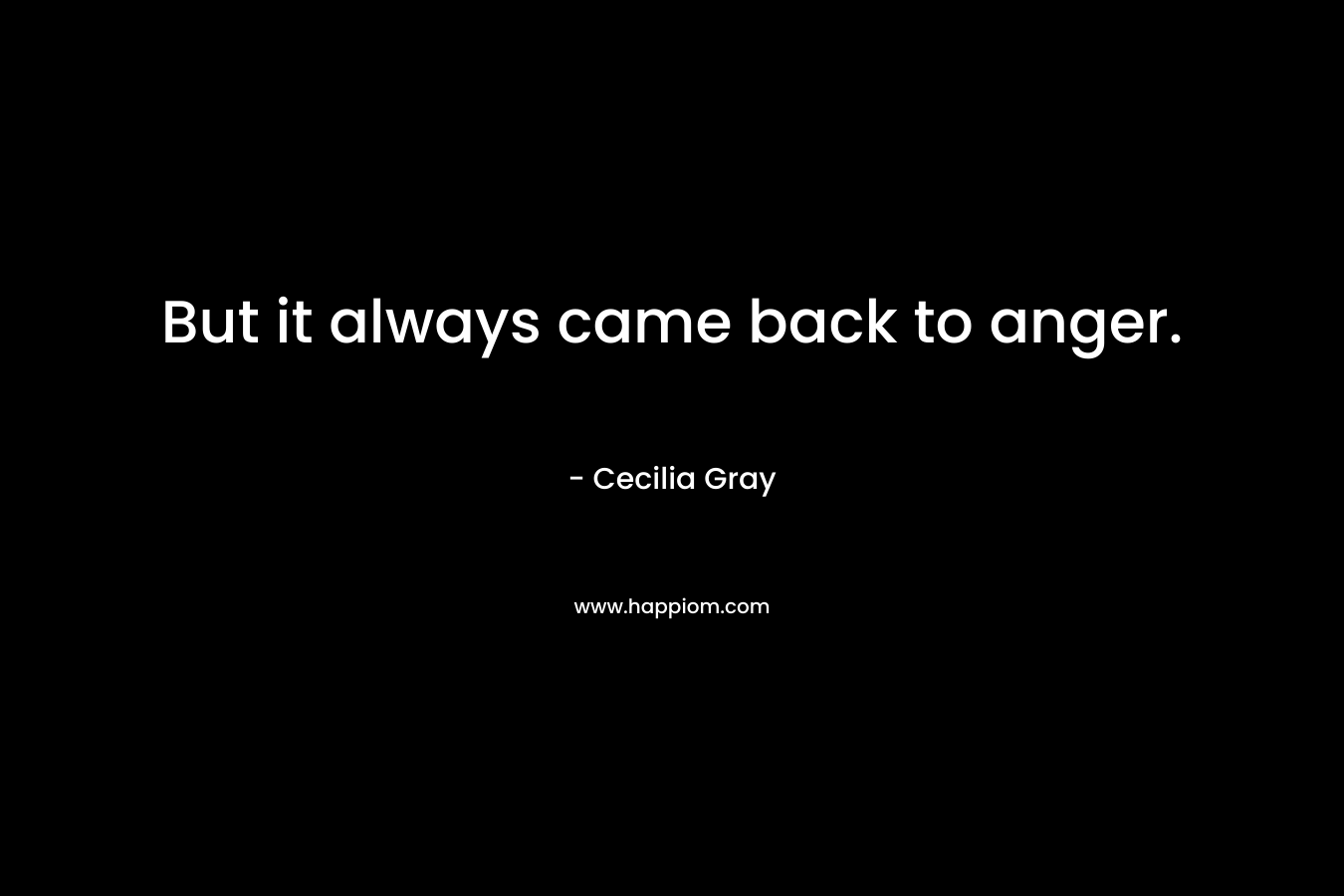 But it always came back to anger.