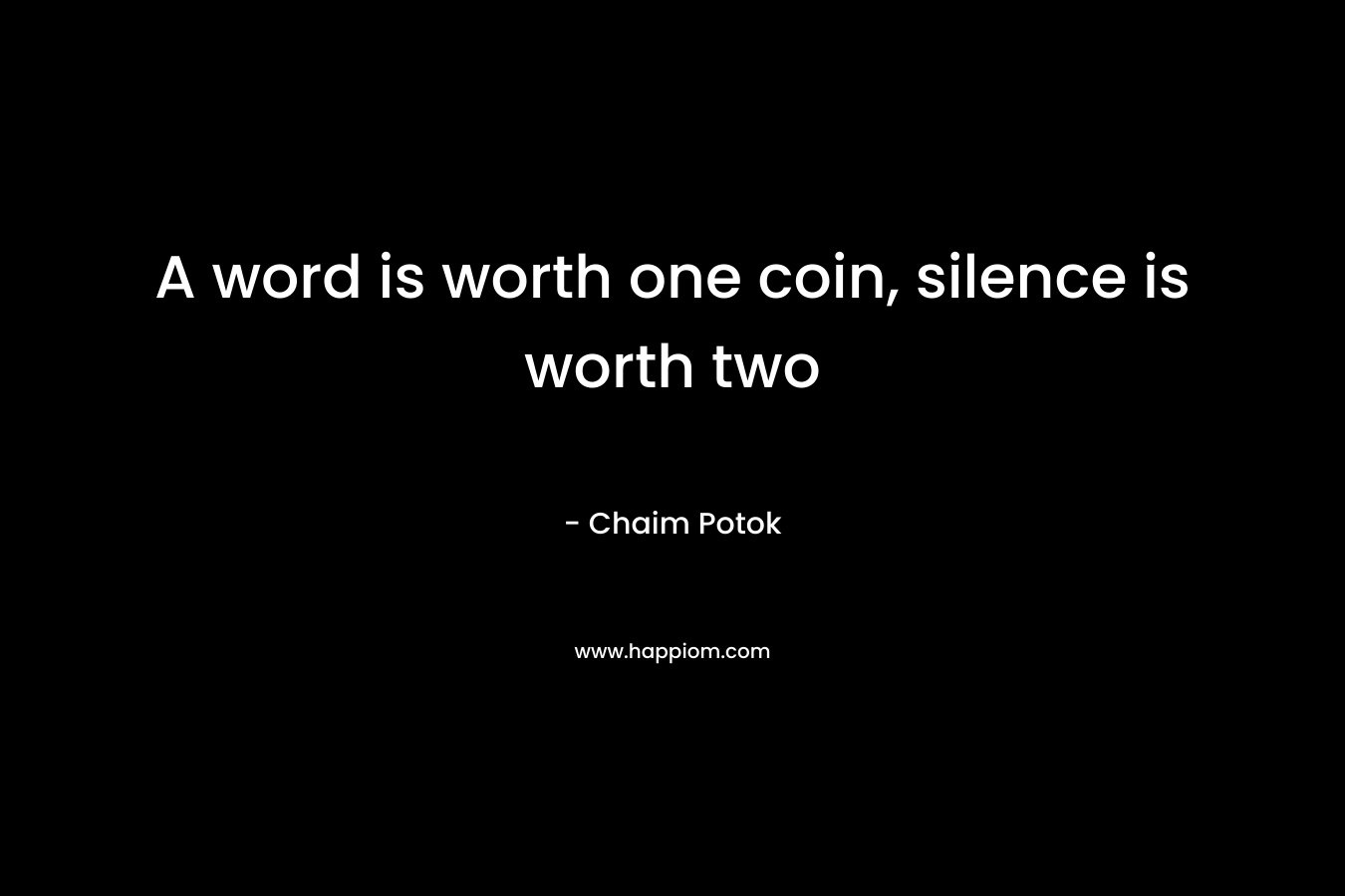A word is worth one coin, silence is worth two