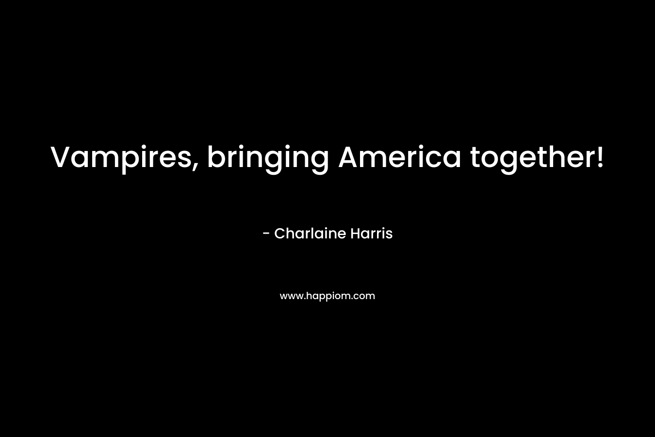 Vampires, bringing America together!