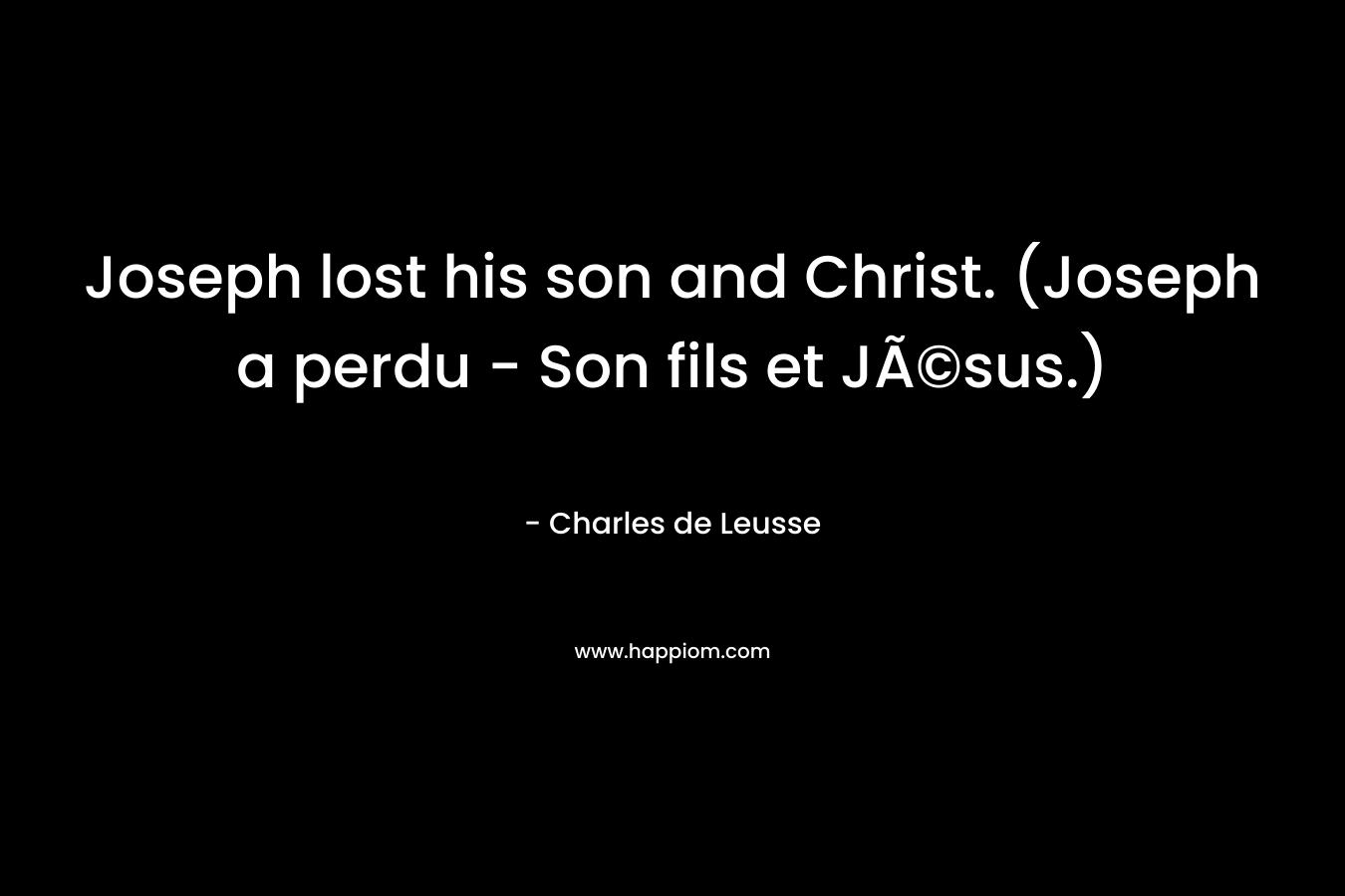 Joseph lost his son and Christ. (Joseph a perdu – Son fils et JÃ©sus.) – Charles de Leusse
