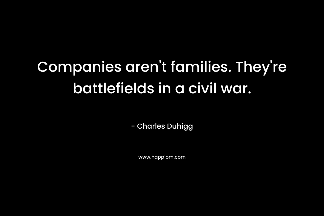 Companies aren't families. They're battlefields in a civil war.