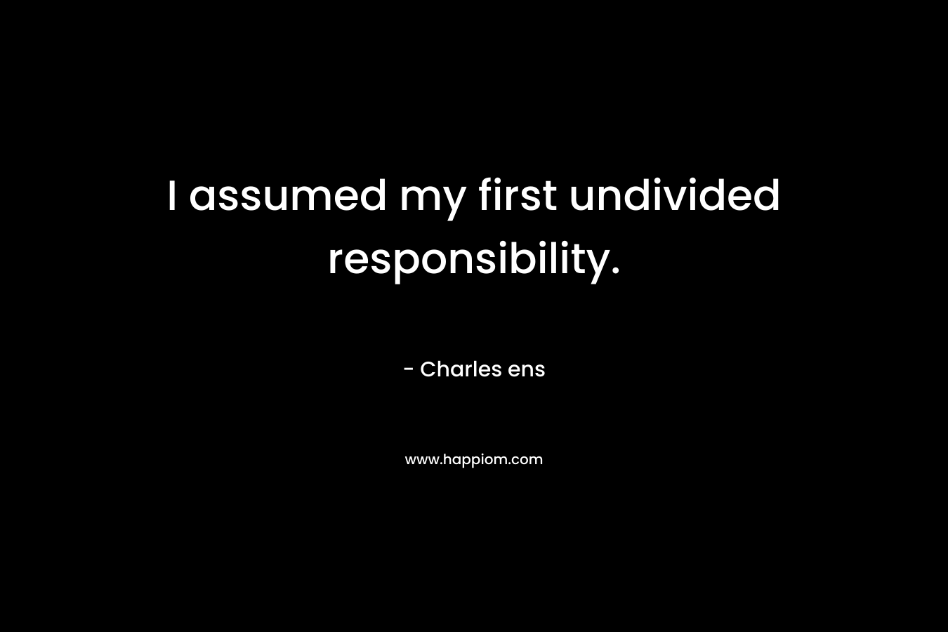 I assumed my first undivided responsibility.