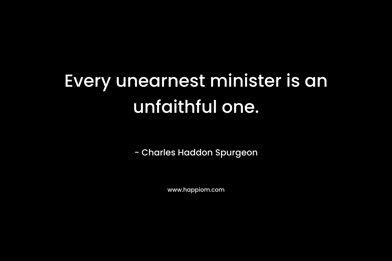 Every unearnest minister is an unfaithful one.