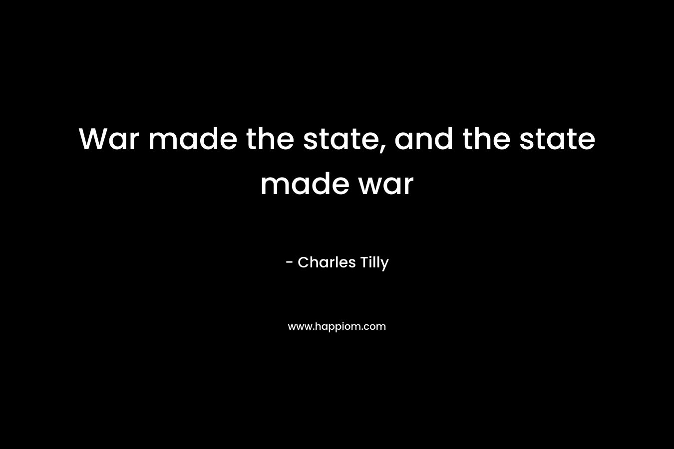 War made the state, and the state made war