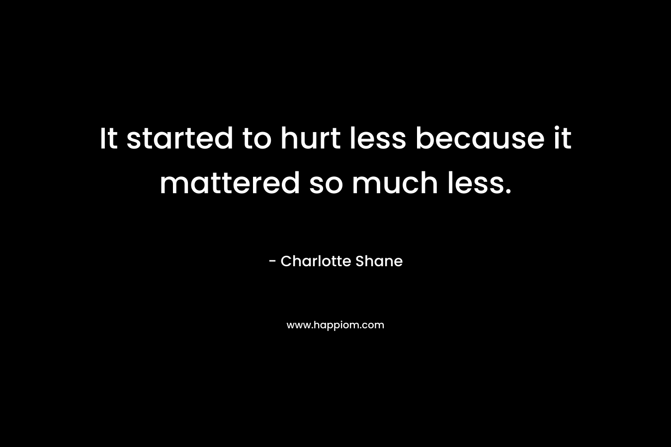 It started to hurt less because it mattered so much less.