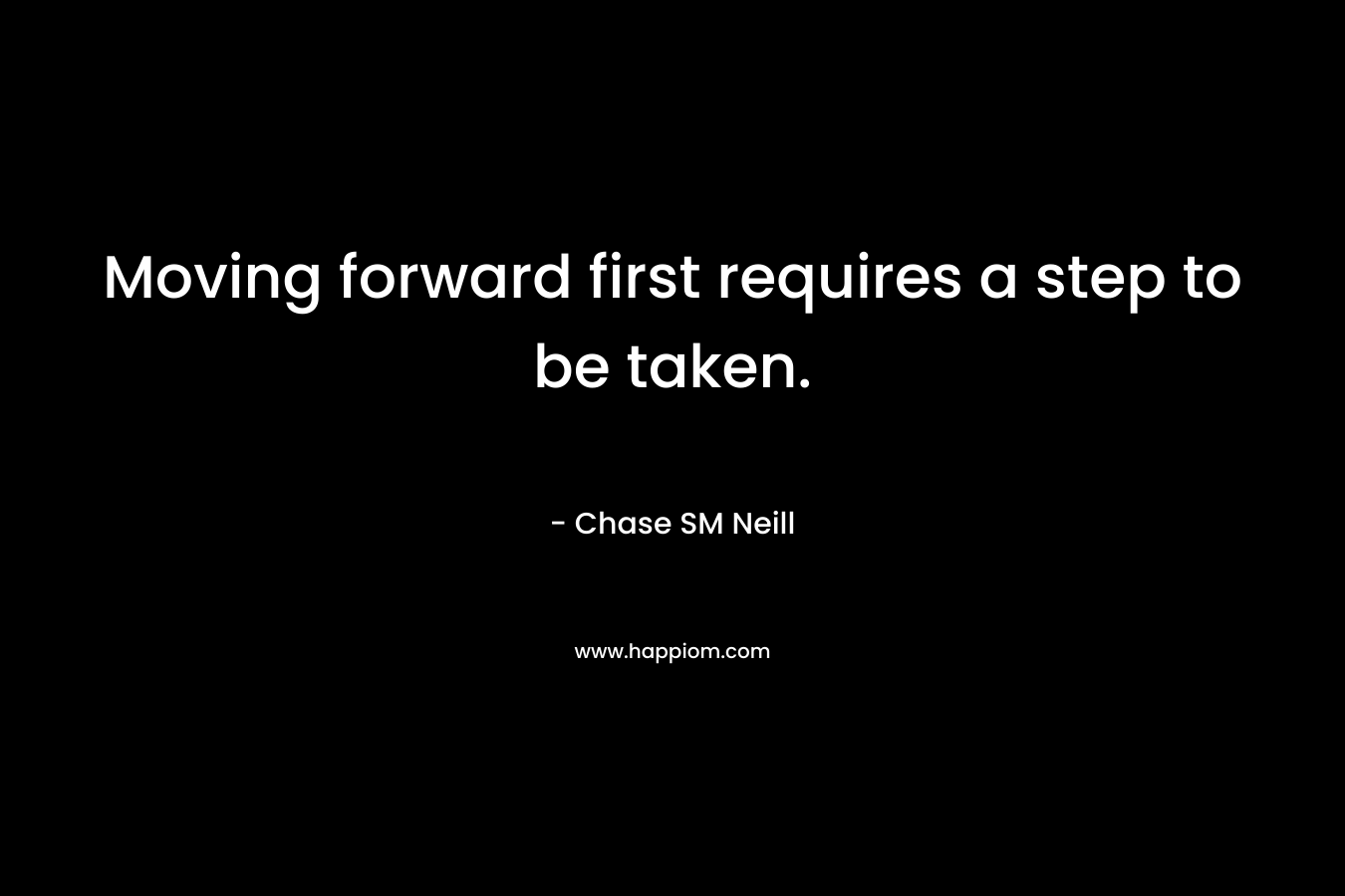 Moving forward first requires a step to be taken.