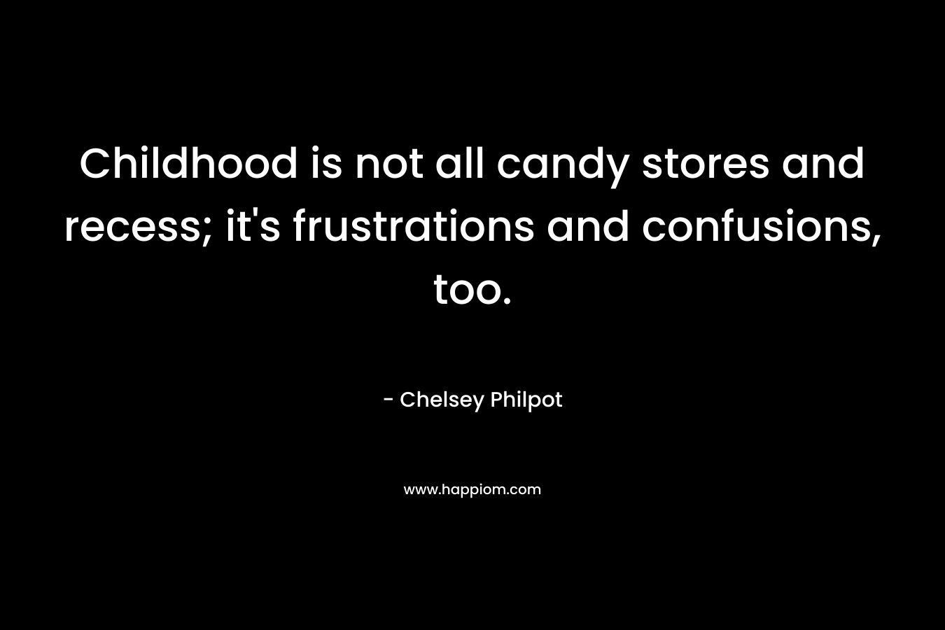 Childhood is not all candy stores and recess; it's frustrations and confusions, too.