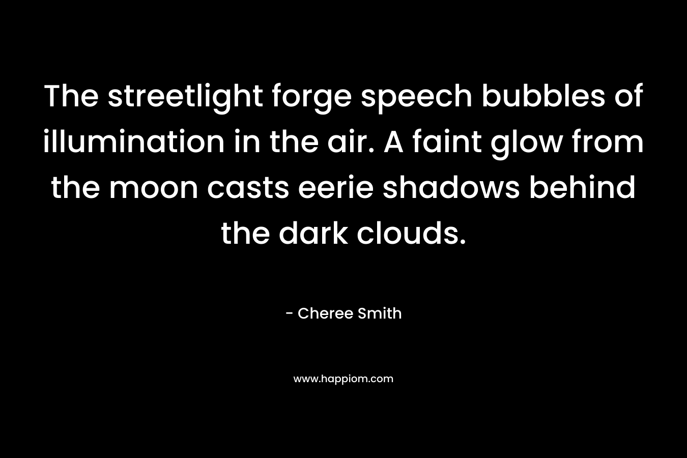 The streetlight forge speech bubbles of illumination in the air. A faint glow from the moon casts eerie shadows behind the dark clouds.
