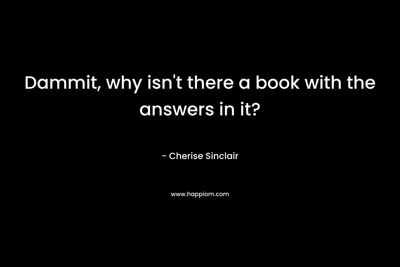 Dammit, why isn't there a book with the answers in it?