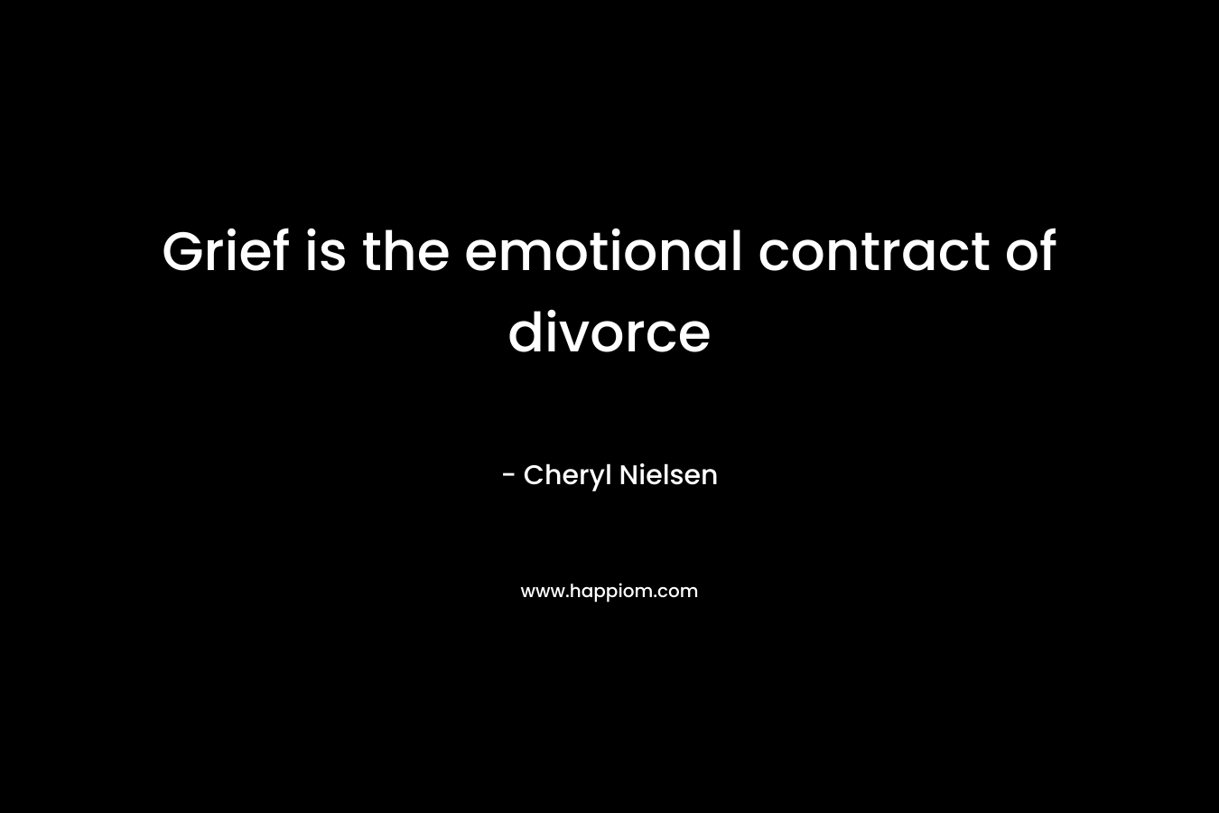Grief is the emotional contract of divorce