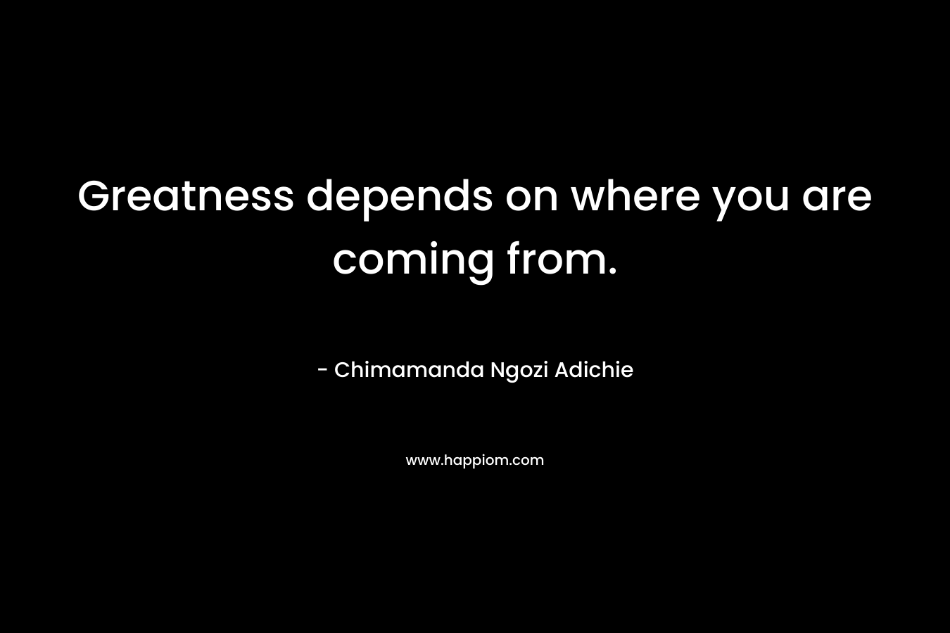 Greatness depends on where you are coming from.