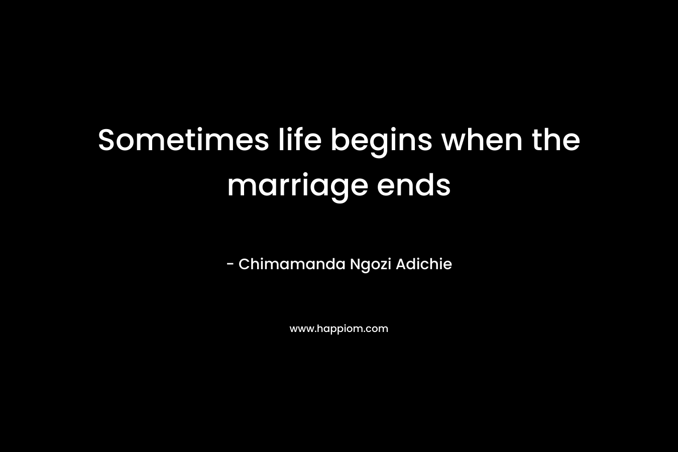 Sometimes life begins when the marriage ends