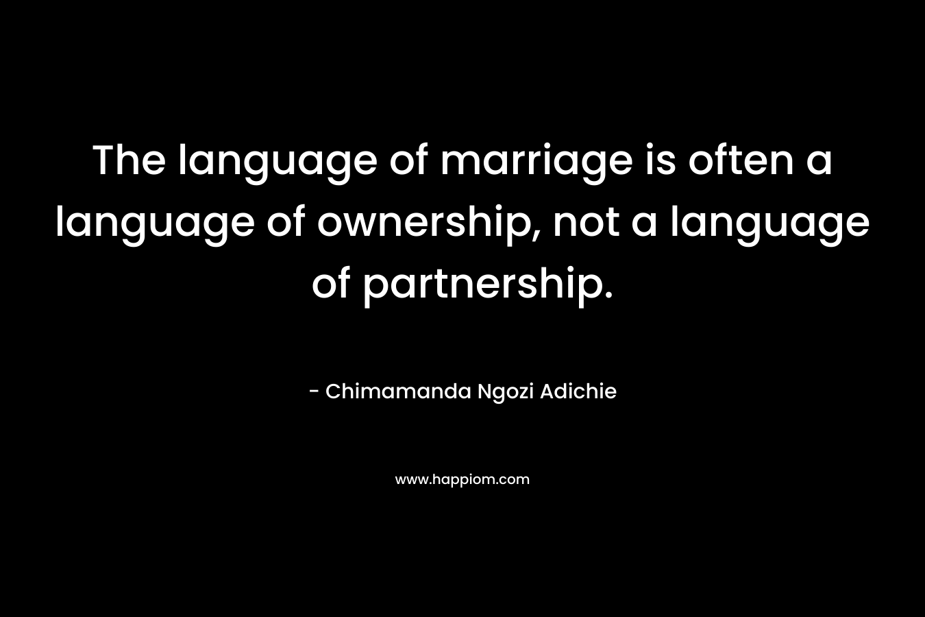 The language of marriage is often a language of ownership, not a language of partnership.