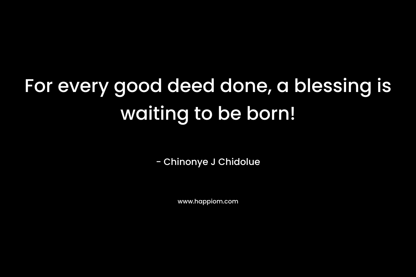 For every good deed done, a blessing is waiting to be born!