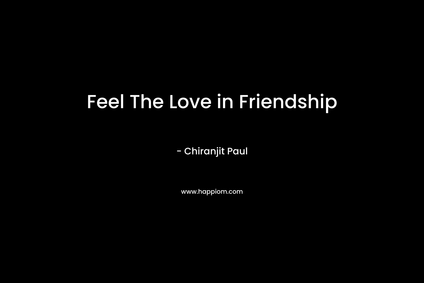 Feel The Love in Friendship – Chiranjit Paul