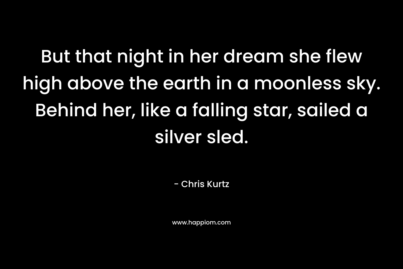 But that night in her dream she flew high above the earth in a moonless sky. Behind her, like a falling star, sailed a silver sled.