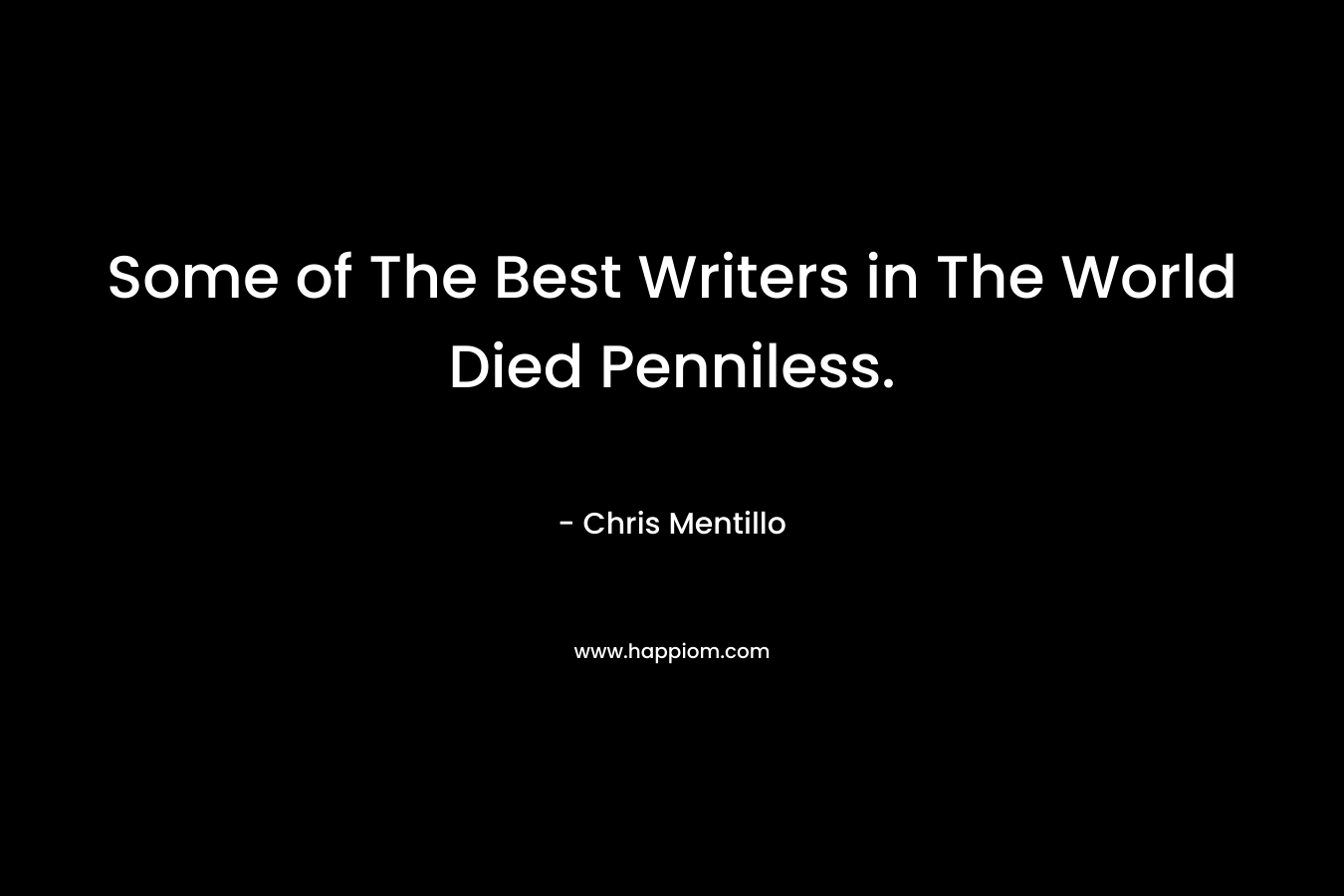 Some of The Best Writers in The World Died Penniless.