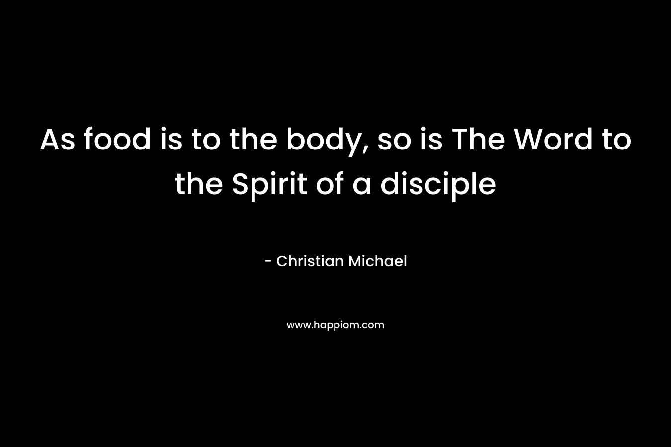 As food is to the body, so is The Word to the Spirit of a disciple