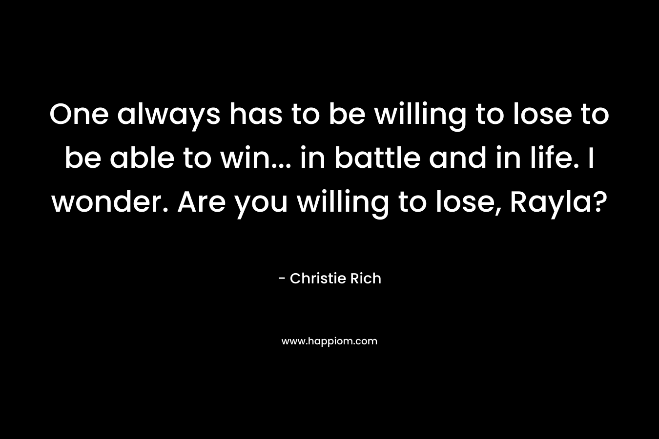 One always has to be willing to lose to be able to win... in battle and in life. I wonder. Are you willing to lose, Rayla?