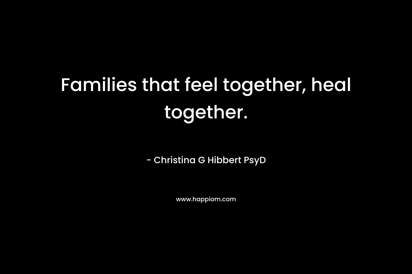 Families that feel together, heal together.