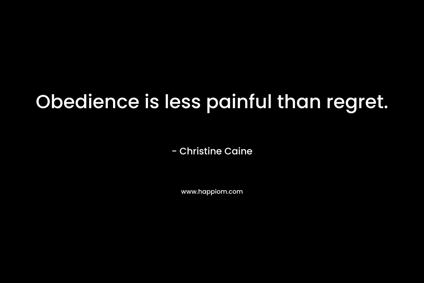 Obedience is less painful than regret.