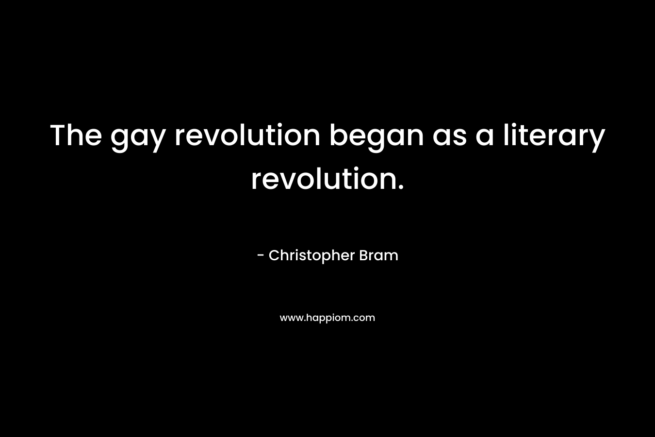 The gay revolution began as a literary revolution.