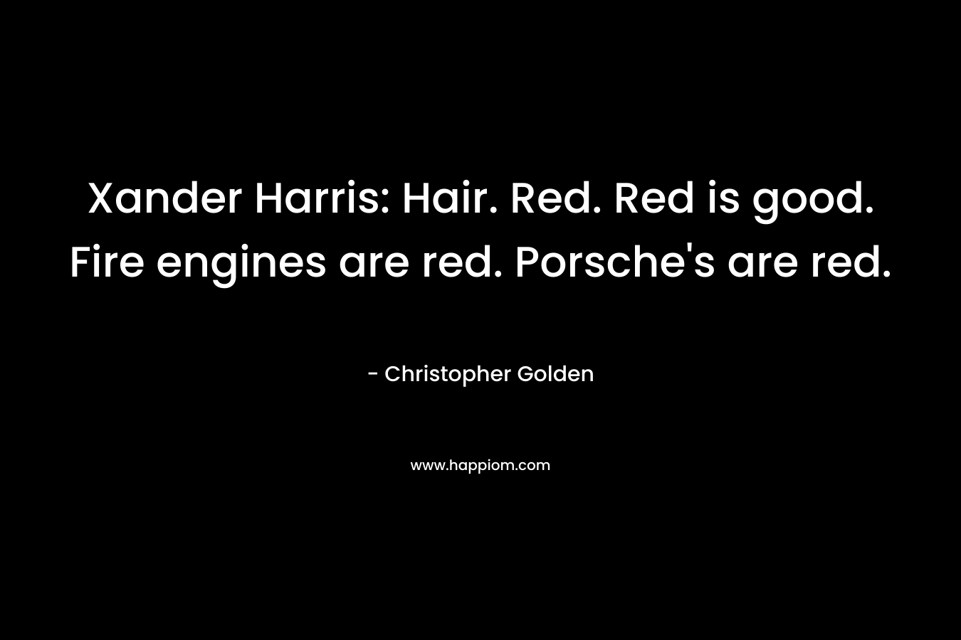 Xander Harris: Hair. Red. Red is good. Fire engines are red. Porsche's are red.