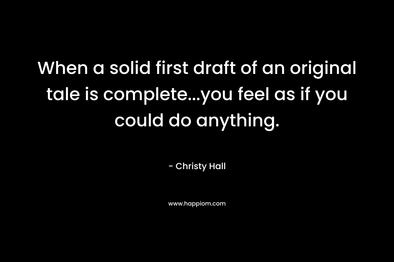 When a solid first draft of an original tale is complete...you feel as if you could do anything.