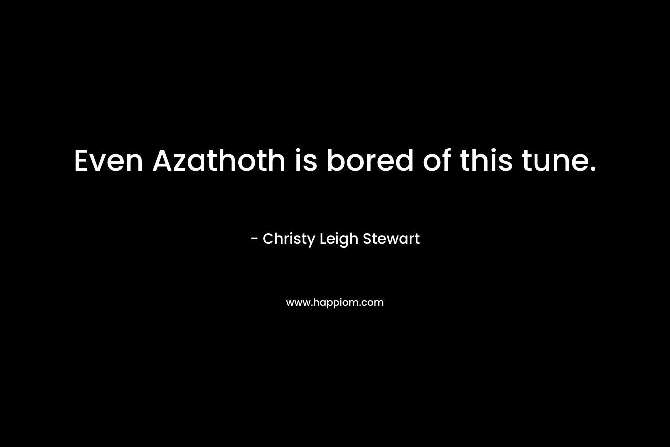 Even Azathoth is bored of this tune.