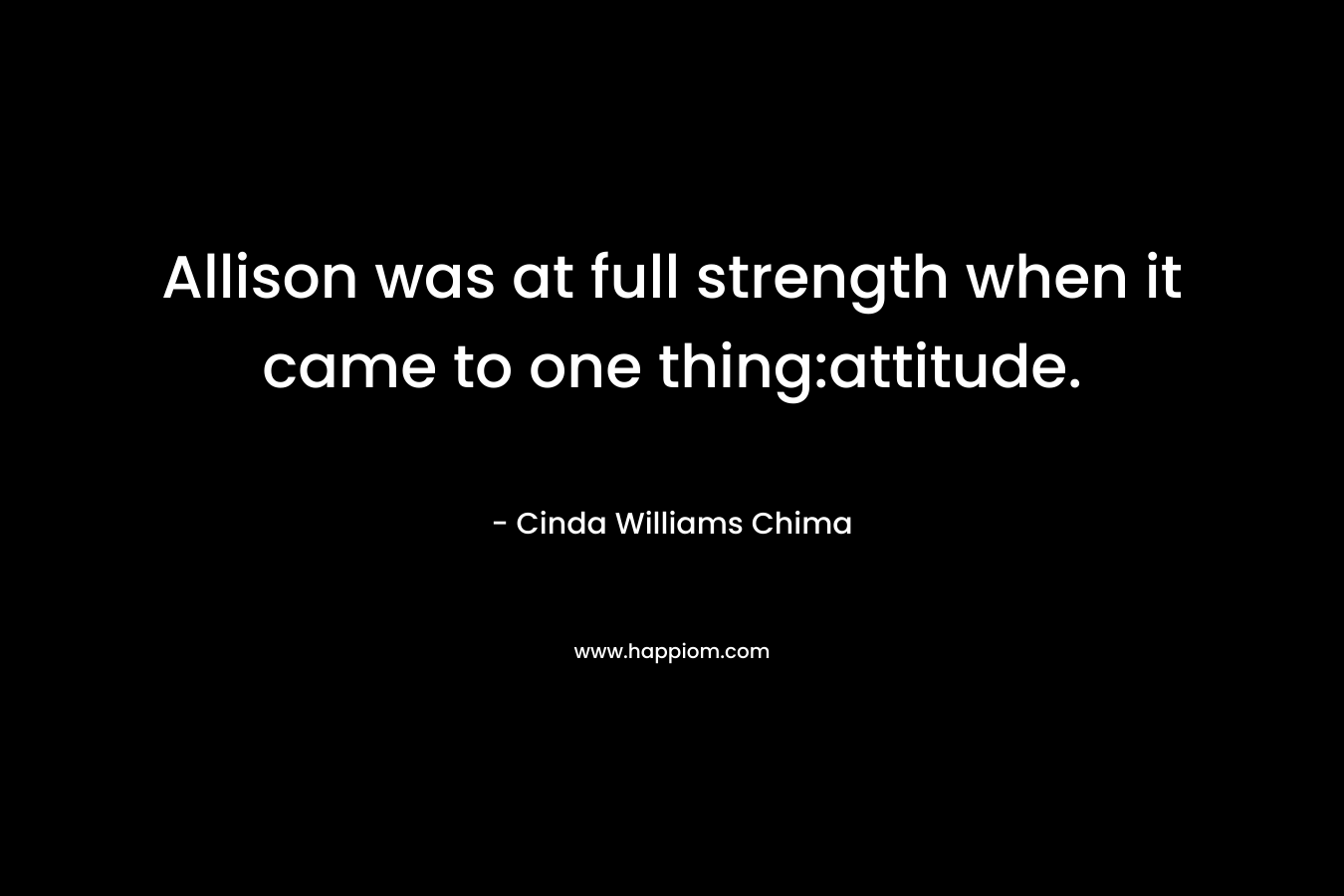 Allison was at full strength when it came to one thing:attitude.