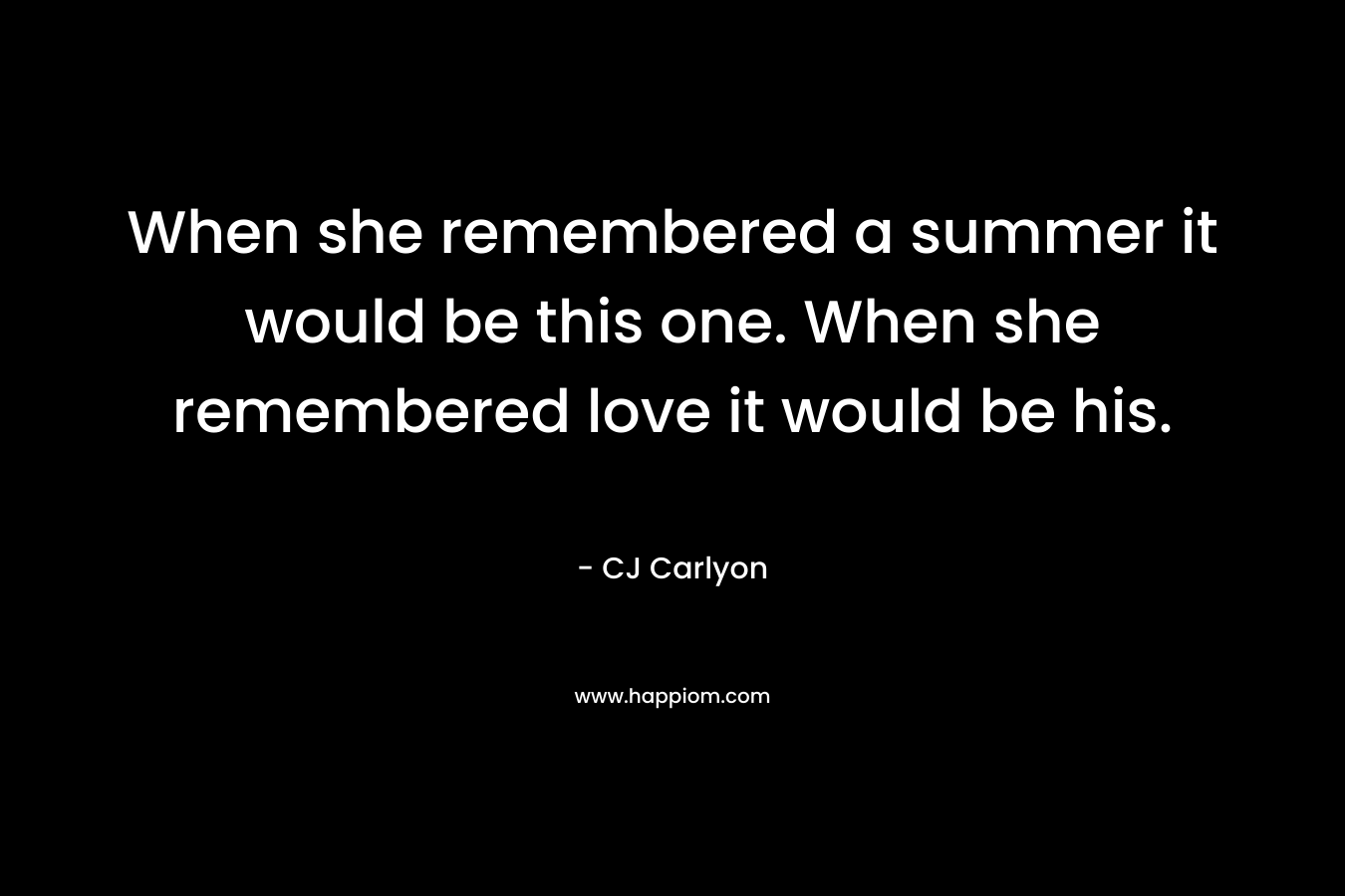 When she remembered a summer it would be this one. When she remembered love it would be his.