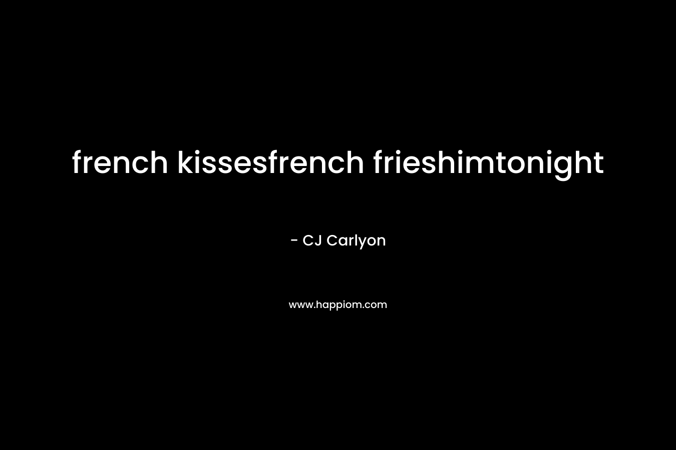 french kissesfrench frieshimtonight
