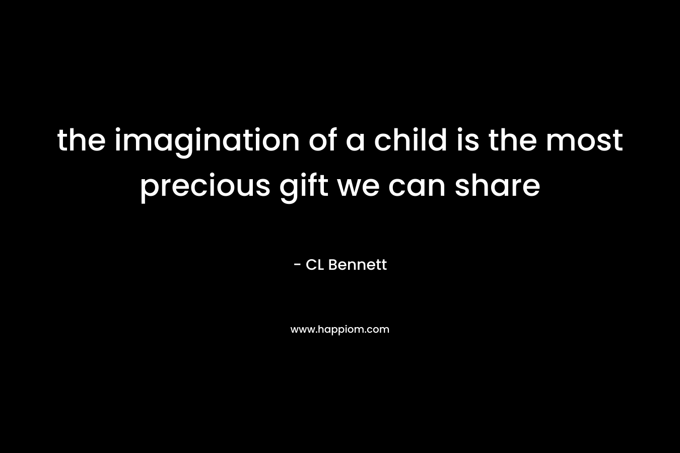 the imagination of a child is the most precious gift we can share