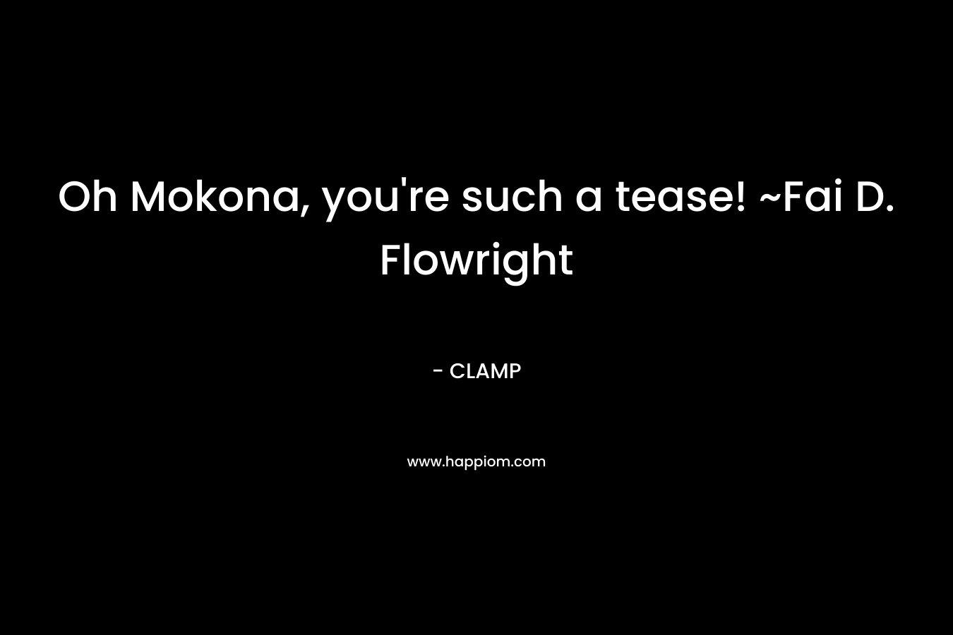 Oh Mokona, you're such a tease! ~Fai D. Flowright