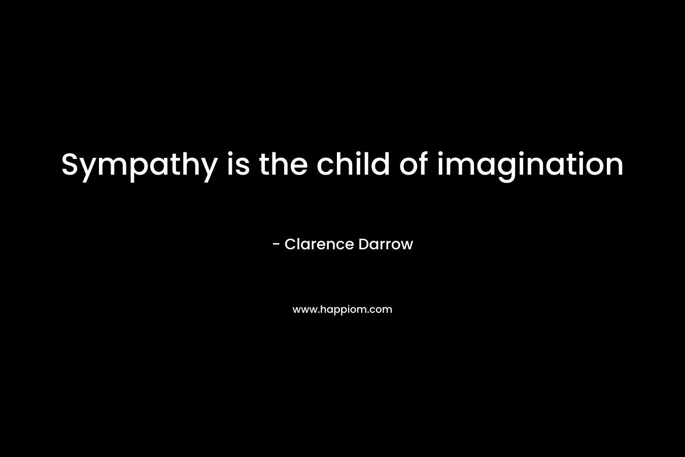 Sympathy is the child of imagination