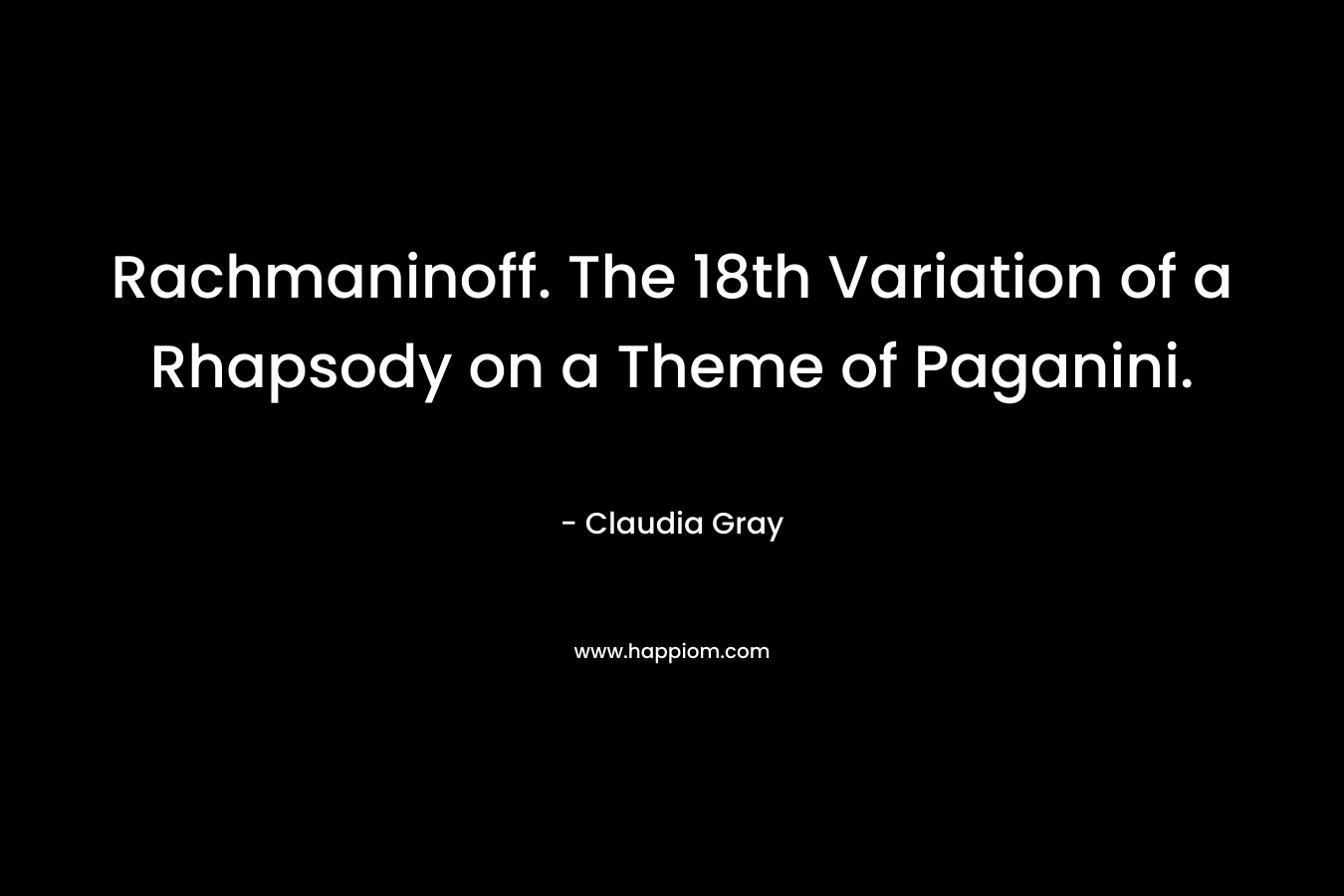 Rachmaninoff. The 18th Variation of a Rhapsody on a Theme of Paganini.