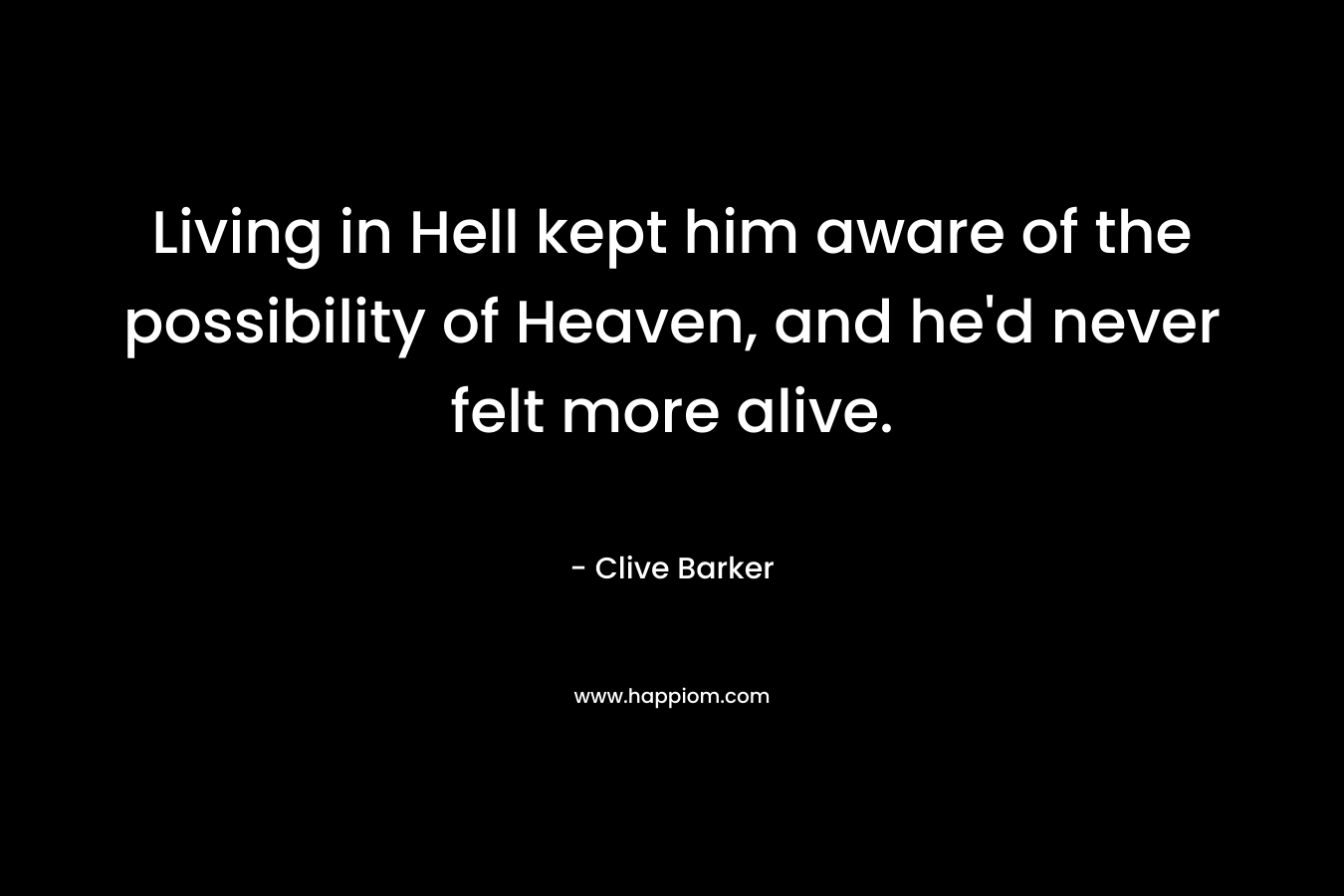 Living in Hell kept him aware of the possibility of Heaven, and he'd never felt more alive.