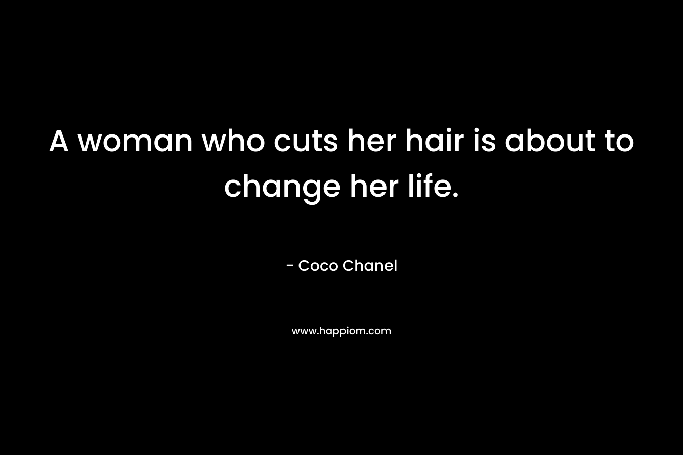 A woman who cuts her hair is about to change her life.