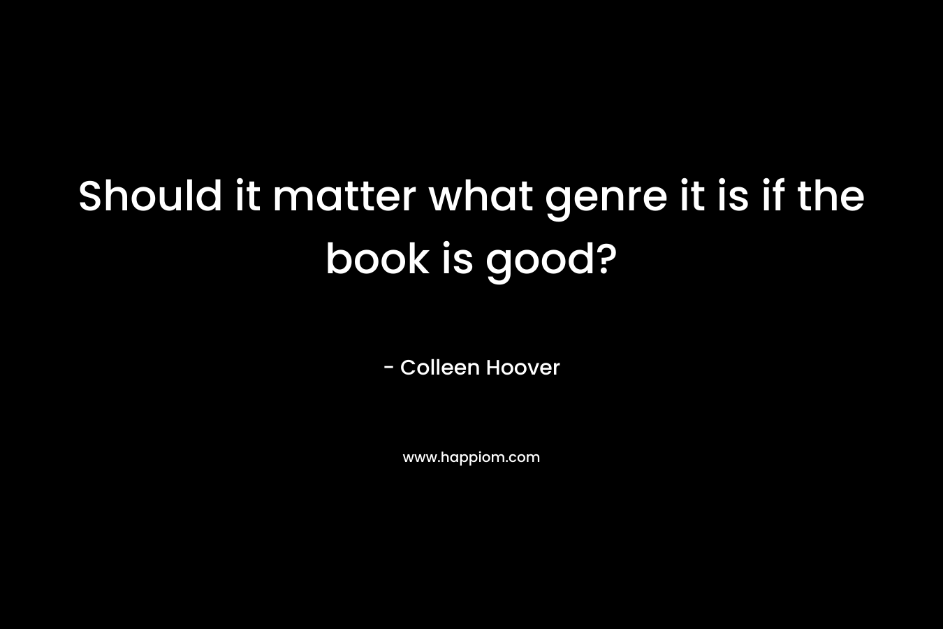 Should it matter what genre it is if the book is good?