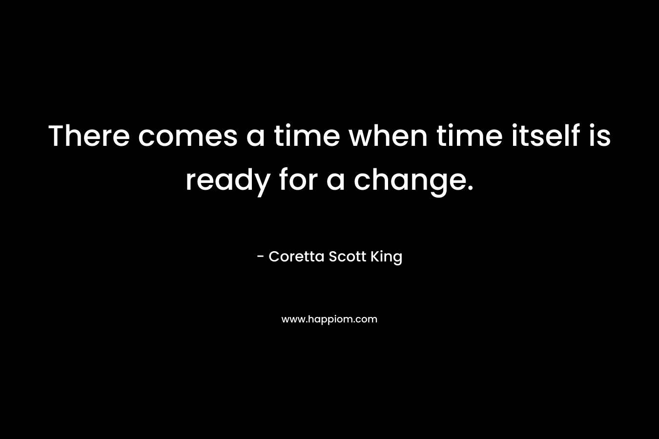 There comes a time when time itself is ready for a change.