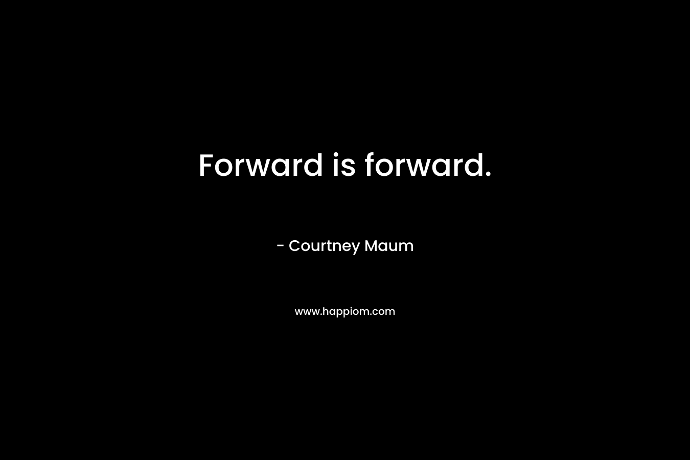 Forward is forward.